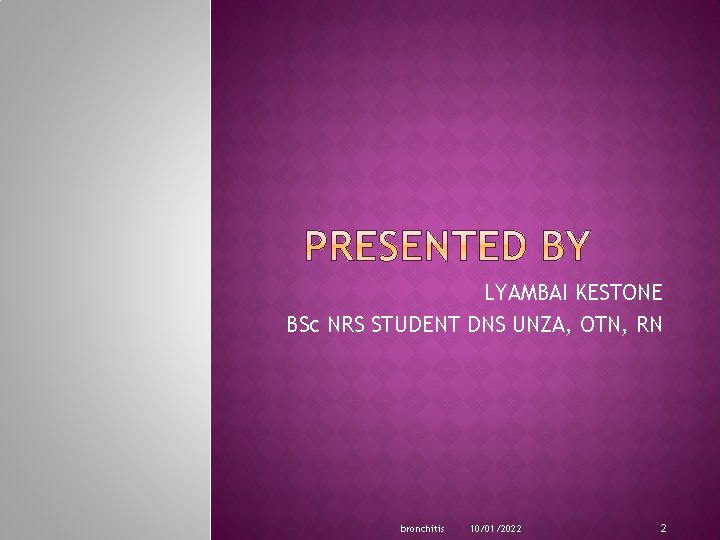 LYAMBAI KESTONE BSc NRS STUDENT DNS UNZA, OTN, RN bronchitis 10/01/2022 2 