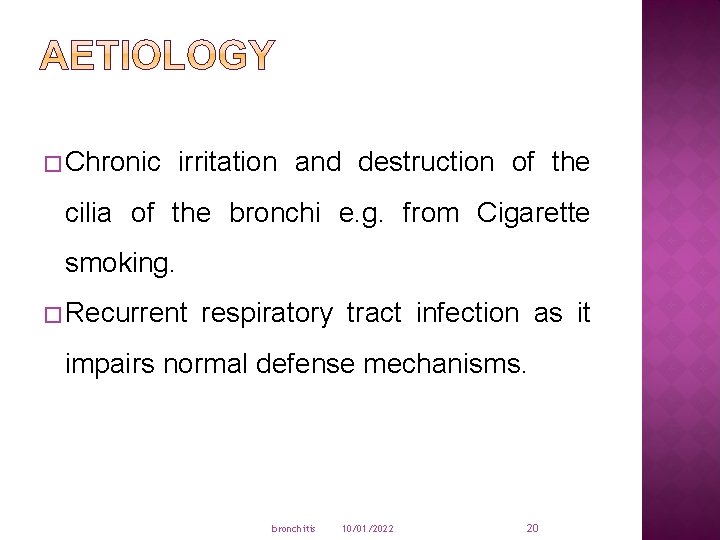 � Chronic irritation and destruction of the cilia of the bronchi e. g. from