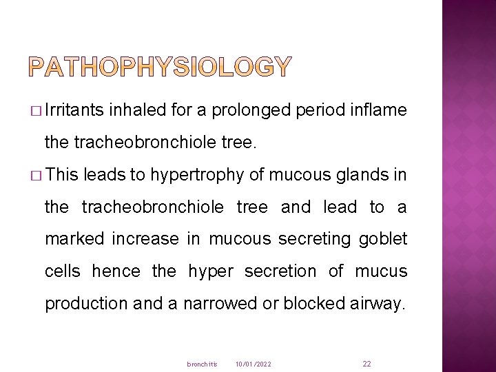 � Irritants inhaled for a prolonged period inflame the tracheobronchiole tree. � This leads