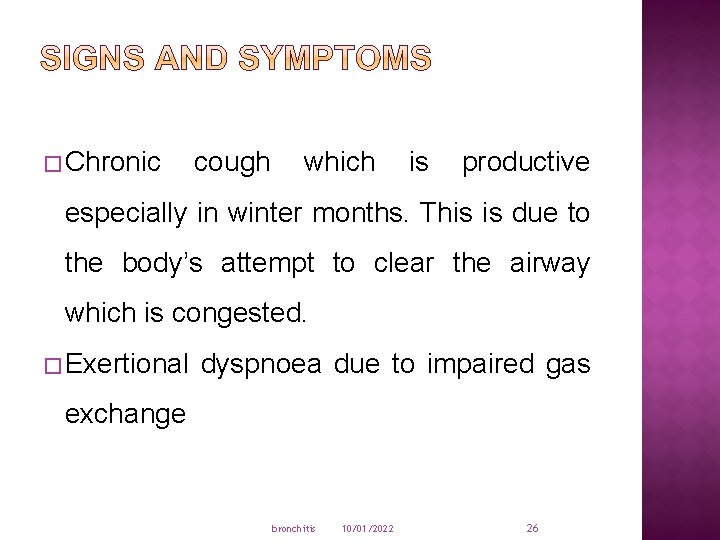 � Chronic cough which is productive especially in winter months. This is due to