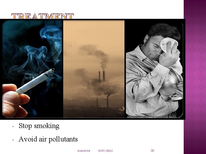 - Stop smoking - Avoid air pollutants bronchitis 10/01/2022 30 