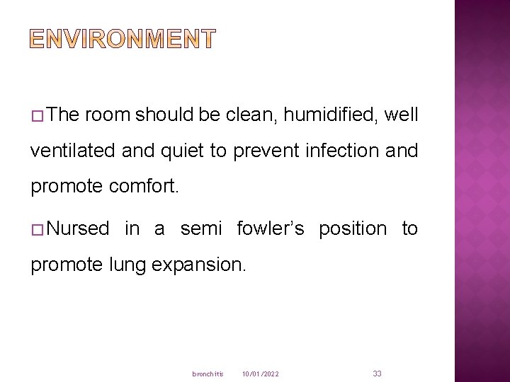 � The room should be clean, humidified, well ventilated and quiet to prevent infection