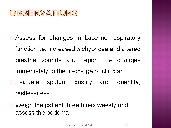 � Assess for changes in baseline respiratory function i. e. increased tachypnoea and altered