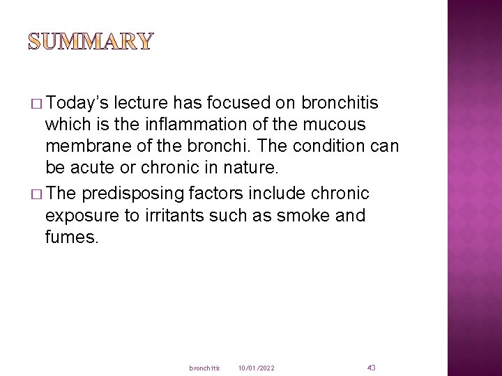 � Today’s lecture has focused on bronchitis which is the inflammation of the mucous