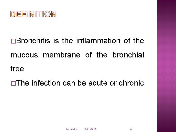 �Bronchitis is the inflammation of the mucous membrane of the bronchial tree. �The infection