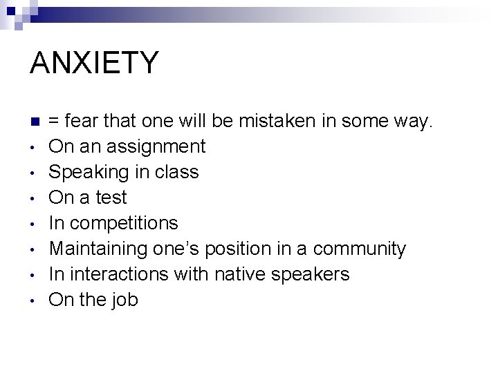 ANXIETY n • • = fear that one will be mistaken in some way.
