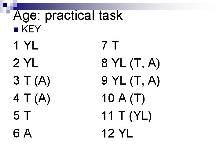 Age: practical task n KEY 1 YL 2 YL 3 T (A) 4 T