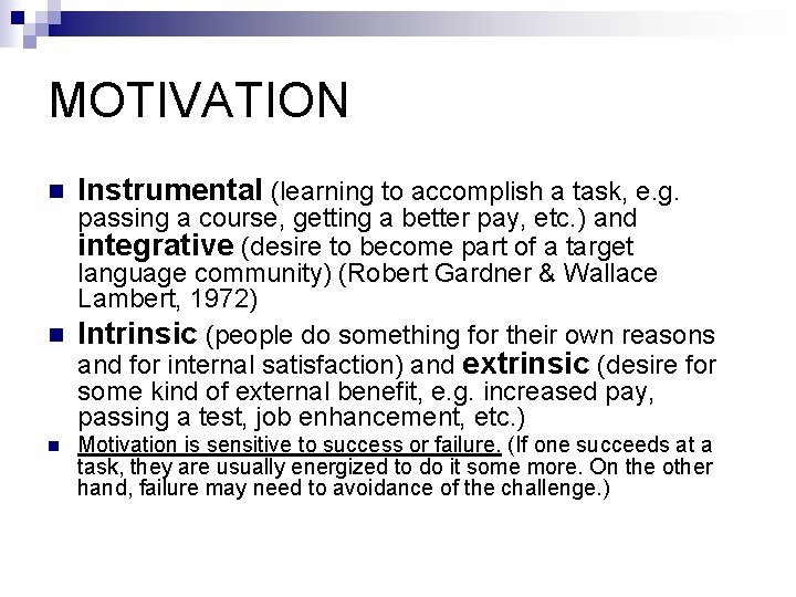 MOTIVATION n Instrumental (learning to accomplish a task, e. g. n Motivation is sensitive