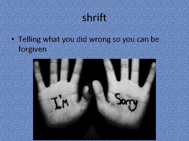 shrift • Telling what you did wrong so you can be forgiven 