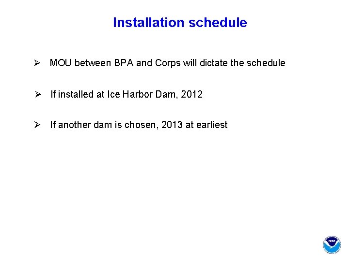 Installation schedule Ø MOU between BPA and Corps will dictate the schedule Ø If