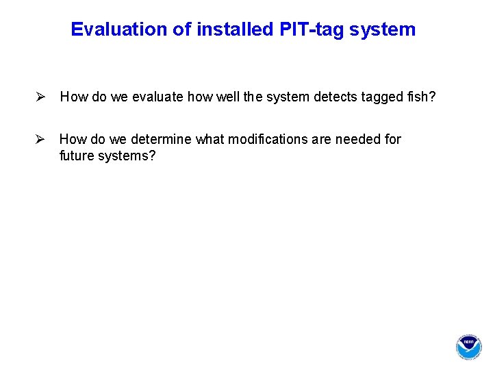 Evaluation of installed PIT-tag system Ø How do we evaluate how well the system