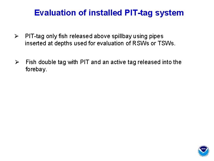 Evaluation of installed PIT-tag system Ø PIT-tag only fish released above spillbay using pipes