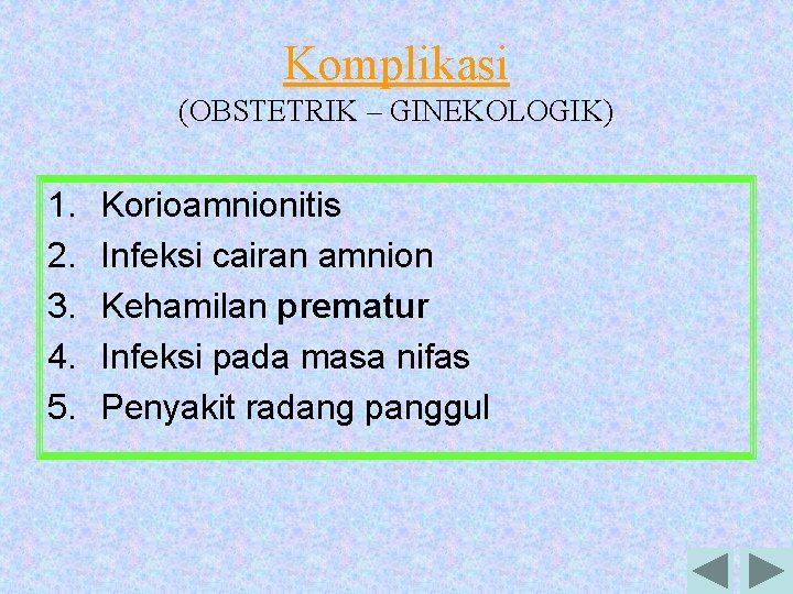 Komplikasi (OBSTETRIK – GINEKOLOGIK) 1. 2. 3. 4. 5. Korioamnionitis Infeksi cairan amnion Kehamilan