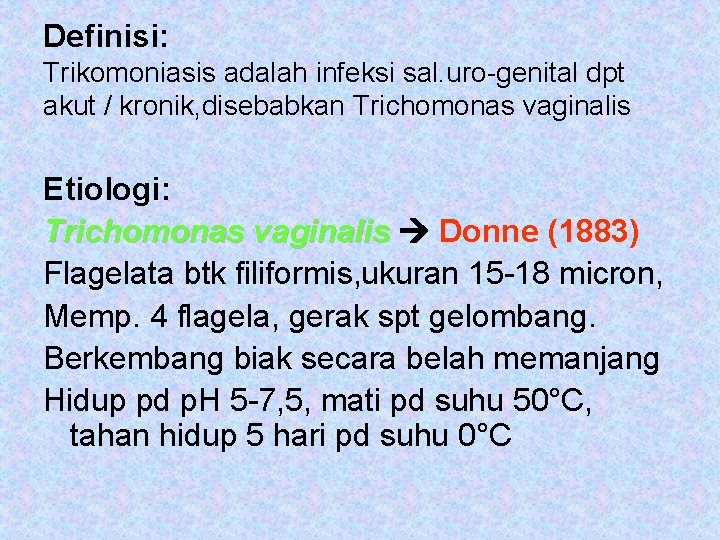 Definisi: Trikomoniasis adalah infeksi sal. uro-genital dpt akut / kronik, disebabkan Trichomonas vaginalis Etiologi: