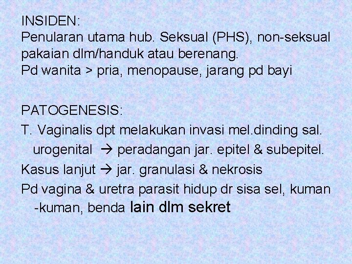 INSIDEN: Penularan utama hub. Seksual (PHS), non-seksual pakaian dlm/handuk atau berenang. Pd wanita >