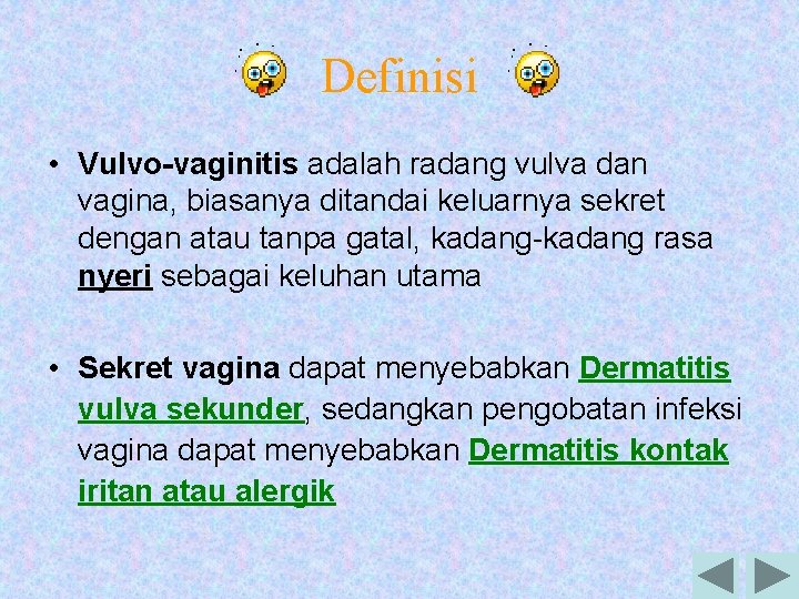 Definisi • Vulvo-vaginitis adalah radang vulva dan vagina, biasanya ditandai keluarnya sekret dengan atau