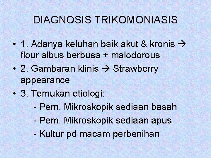 DIAGNOSIS TRIKOMONIASIS • 1. Adanya keluhan baik akut & kronis flour albus berbusa +