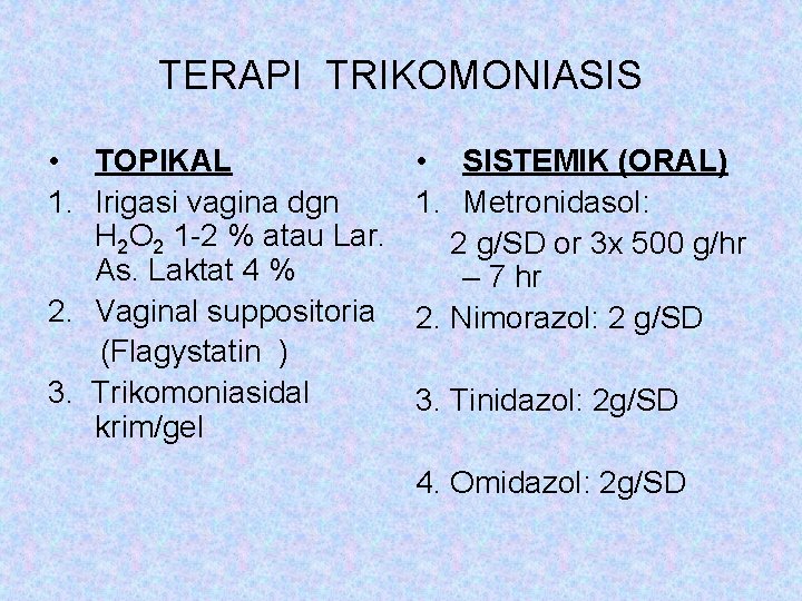 TERAPI TRIKOMONIASIS • TOPIKAL 1. Irigasi vagina dgn H 2 O 2 1 -2