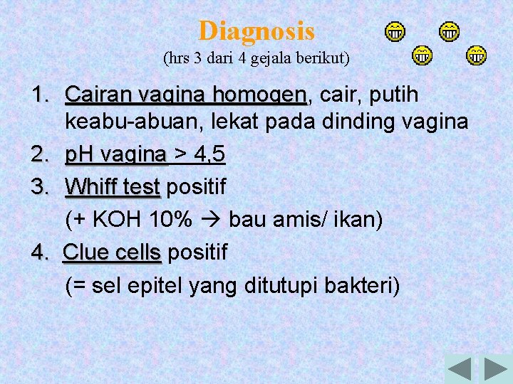 Diagnosis (hrs 3 dari 4 gejala berikut) 1. Cairan vagina homogen, homogen cair, putih