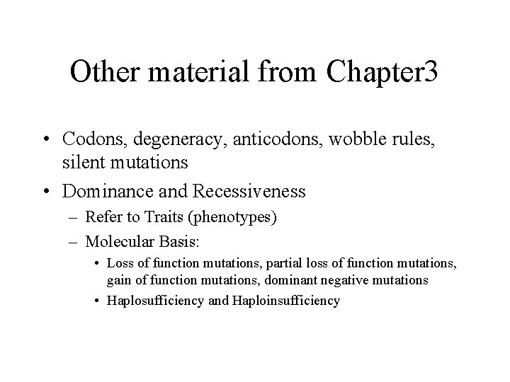 Other material from Chapter 3 • Codons, degeneracy, anticodons, wobble rules, silent mutations •