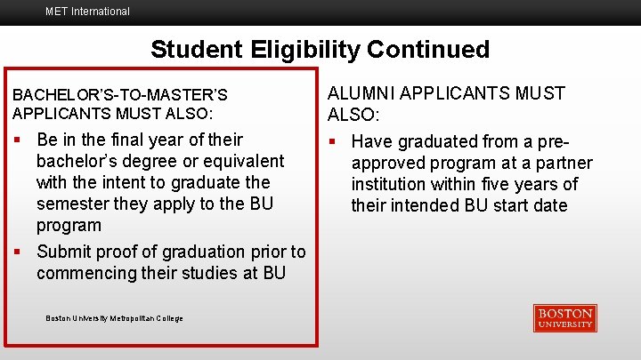 MET International Student Eligibility Continued BACHELOR’S-TO-MASTER’S APPLICANTS MUST ALSO: ALUMNI APPLICANTS MUST ALSO: §