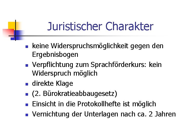 Juristischer Charakter n n n keine Widerspruchsmöglichkeit gegen den Ergebnisbogen Verpflichtung zum Sprachförderkurs: kein