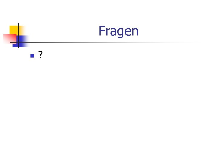 Fragen n ? 