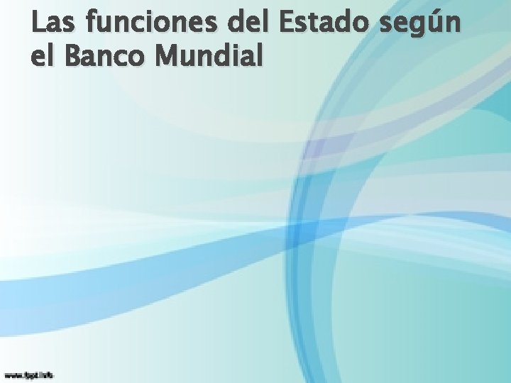 Las funciones del Estado según el Banco Mundial 