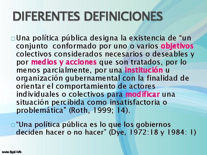 DIFERENTES DEFINICIONES � Una política pública designa la existencia de “un conjunto conformado por