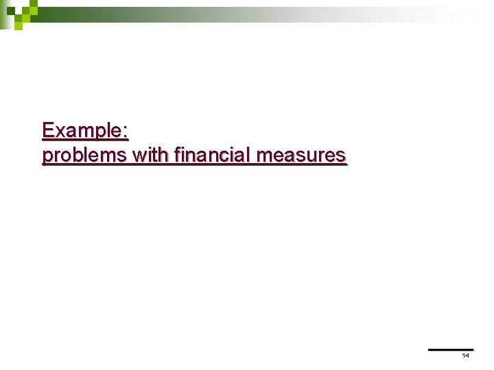 Example: problems with financial measures 14 