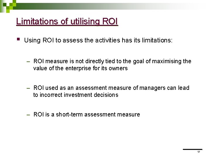 Limitations of utilising ROI § Using ROI to assess the activities has its limitations: