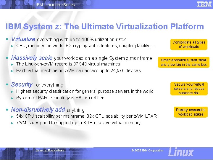 IBM Linux on z. Series IBM System z: The Ultimate Virtualization Platform § Virtualize