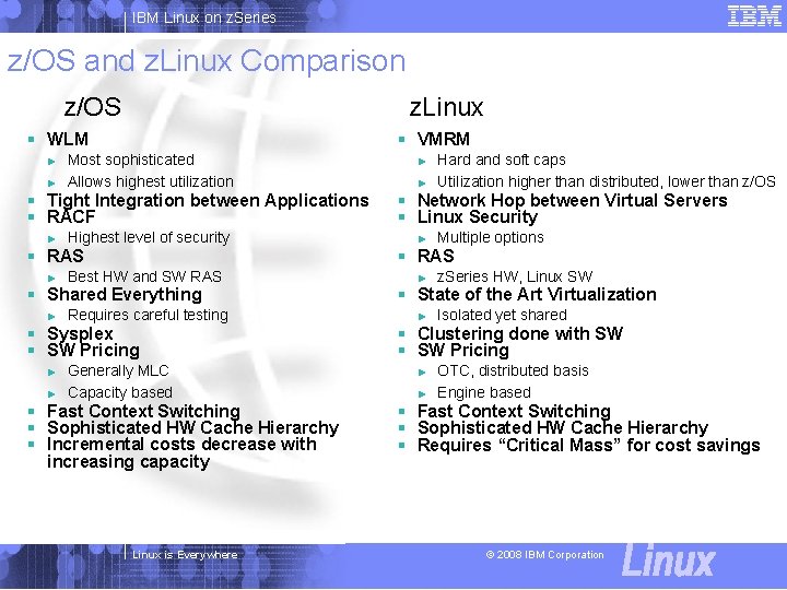 IBM Linux on z. Series z/OS and z. Linux Comparison z/OS z. Linux §