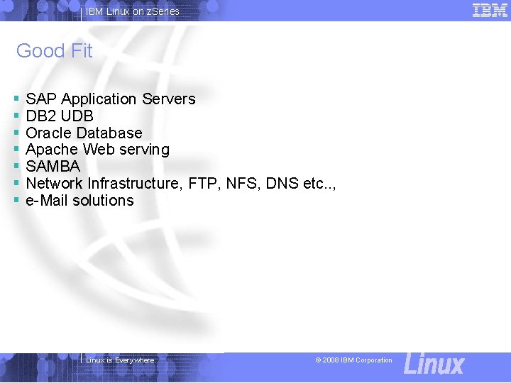 IBM Linux on z. Series Good Fit § § § § SAP Application Servers