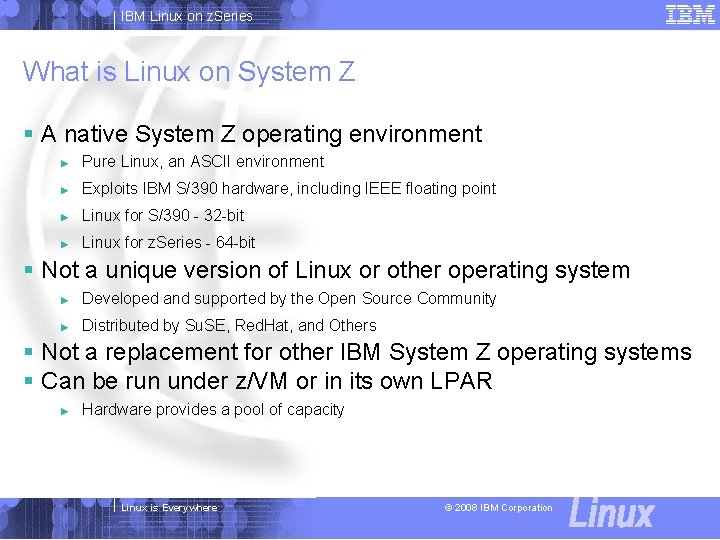 IBM Linux on z. Series What is Linux on System Z § A native
