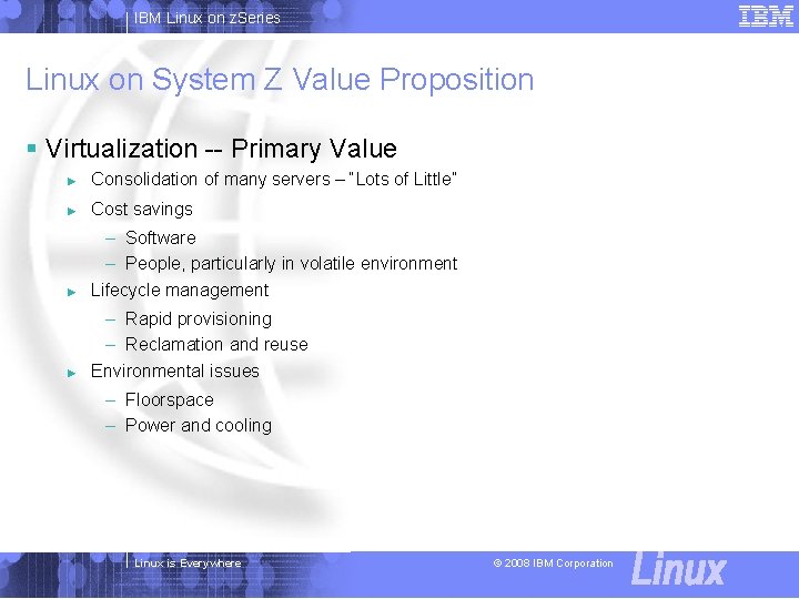 IBM Linux on z. Series Linux on System Z Value Proposition § Virtualization --