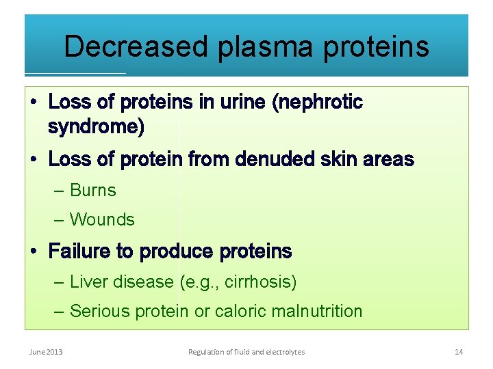 Decreased plasma proteins • Loss of proteins in urine (nephrotic syndrome) • Loss of