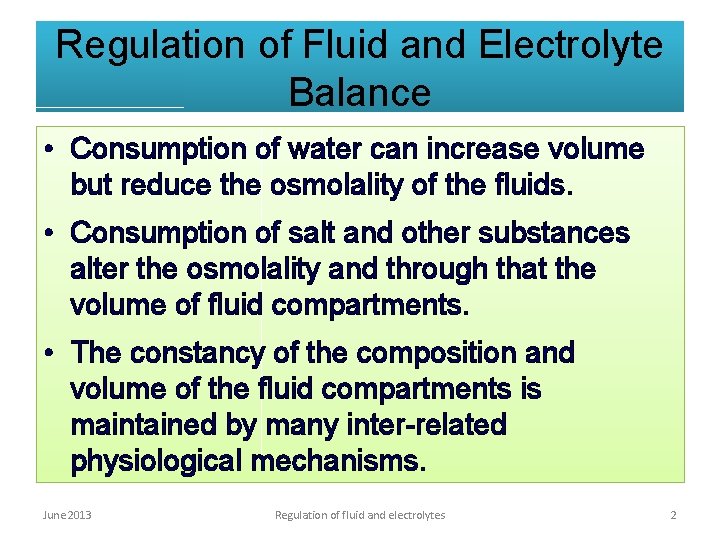Regulation of Fluid and Electrolyte Balance • Consumption of water can increase volume but