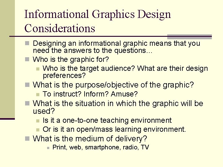 Informational Graphics Design Considerations n Designing an informational graphic means that you need the