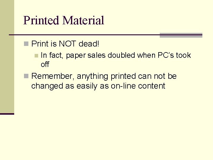 Printed Material n Print is NOT dead! n In fact, paper sales doubled when