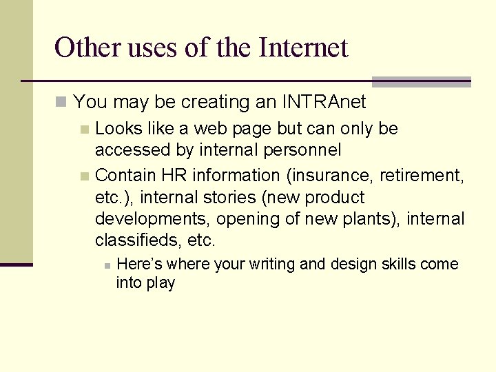 Other uses of the Internet n You may be creating an INTRAnet n Looks