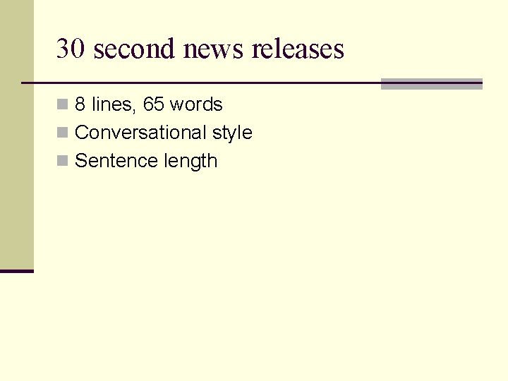 30 second news releases n 8 lines, 65 words n Conversational style n Sentence