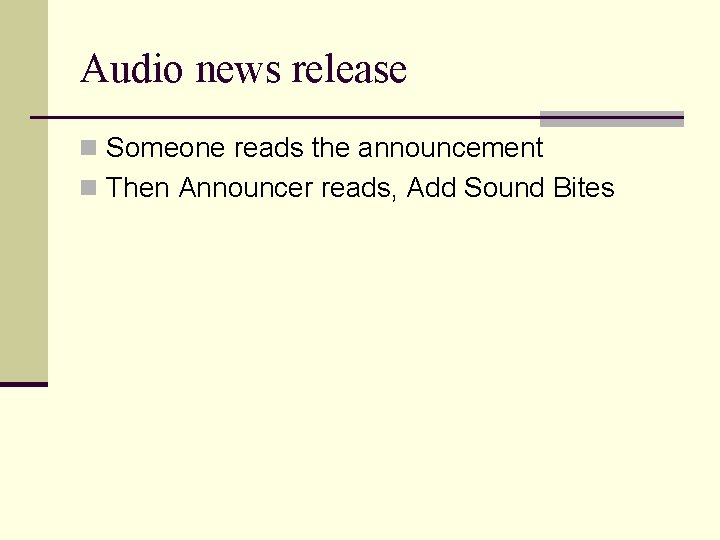 Audio news release n Someone reads the announcement n Then Announcer reads, Add Sound