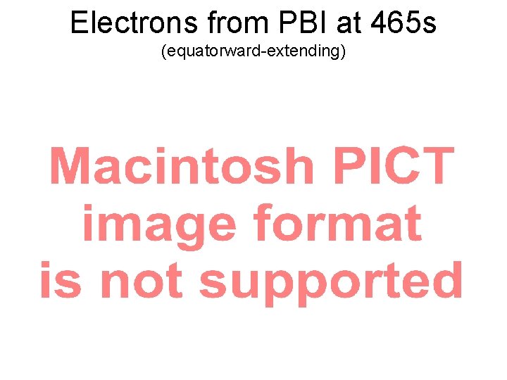 Electrons from PBI at 465 s (equatorward-extending) Electrons from PBI at 465 s (equatorward-extending)
