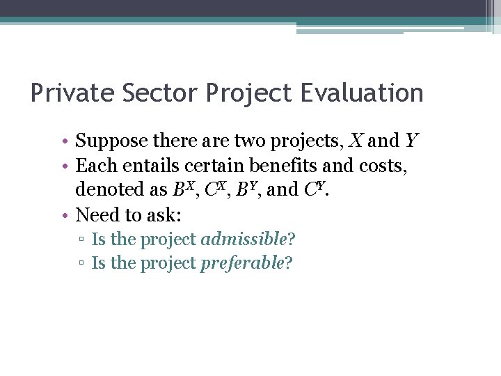 Private Sector Project Evaluation • Suppose there are two projects, X and Y •