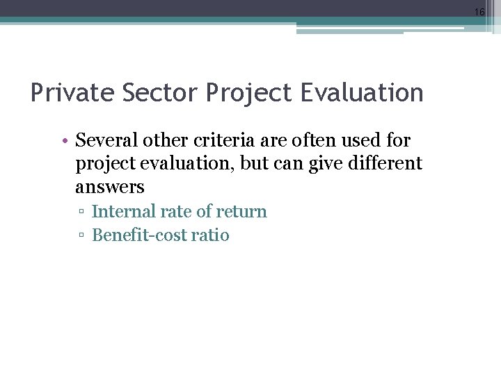 16 Private Sector Project Evaluation • Several other criteria are often used for project