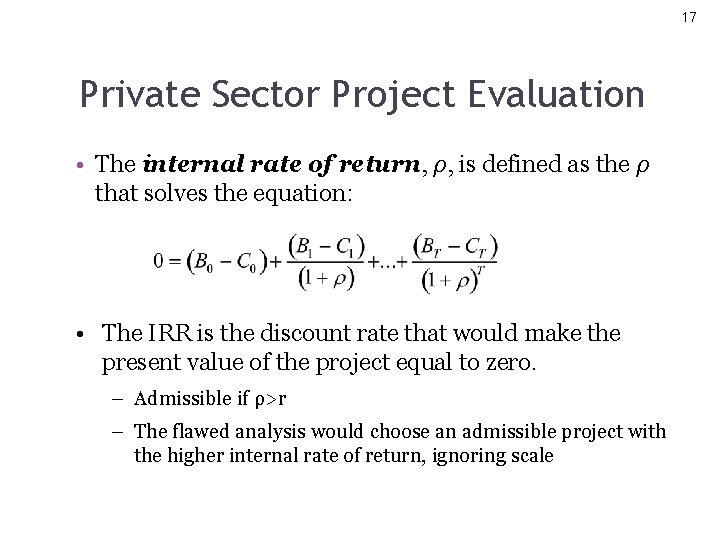 17 Private Sector Project Evaluation • The internal rate of return, ρ, is defined