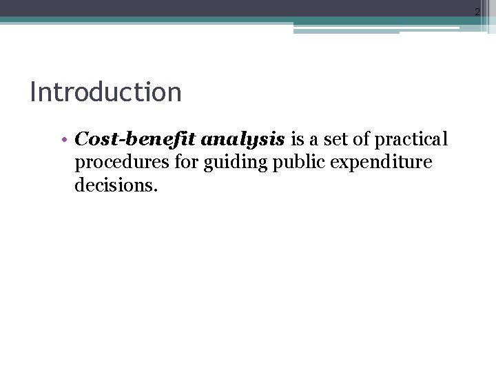 2 Introduction • Cost-benefit analysis is a set of practical procedures for guiding public