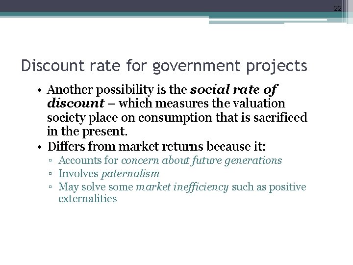 22 Discount rate for government projects • Another possibility is the social rate of