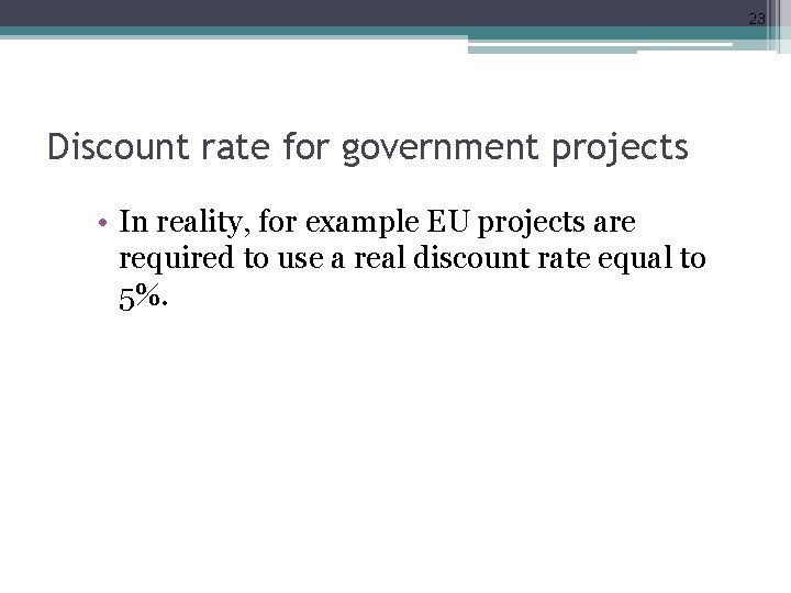 23 Discount rate for government projects • In reality, for example EU projects are